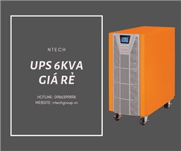 BỘ LƯU ĐIỆN UPS 6KVA GIÁ RẺ - CHẤT LƯỢNG CHUẨN CHÂU ÂU